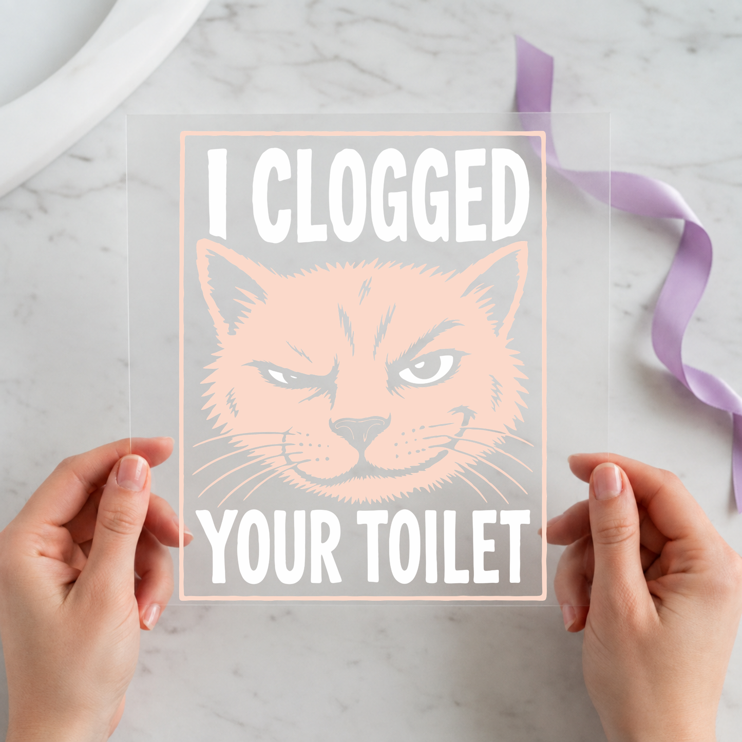 I Clogged Your Toilet Cat 12 by 12 ready-to-press DTF heat transfer for a funny cat shirt