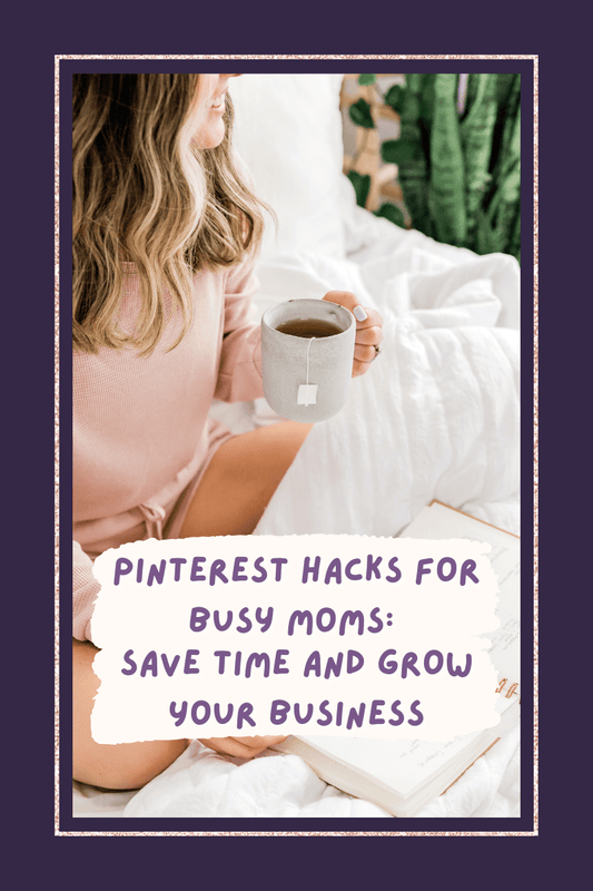 Pinterest Hacks for Busy Moms: Save Time and Grow Your Business - Marie Gems