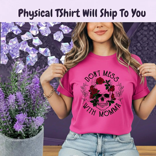 Dont Mess With Momma Skull And Roses Graphic Tee For Moms Bold Statement Shirt Limited Edition by Marie Gems
