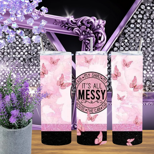 Messy Life 20oz Tumbler, 30oz Stainless Steel Cup, Pink Butterfly Sparkle Mug, Motivational Gift for Her, Aesthetic Positive Vibe Drinkware by Marie Gems