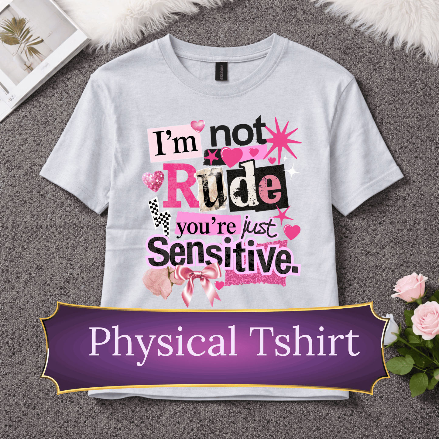 I’m Not Rude You’re Just Sensitive T-Shirt | Funny Sarcastic Tee | Bold Statement Shirt