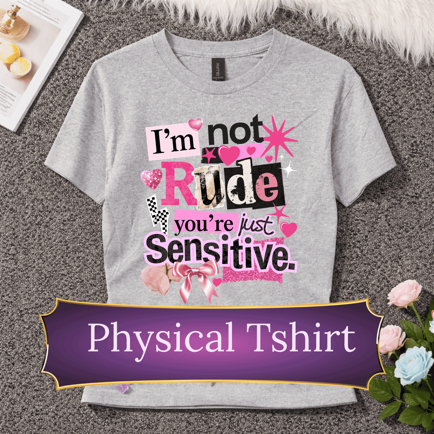 I’m Not Rude You’re Just Sensitive T-Shirt | Funny Sarcastic Tee | Bold Statement Shirt
