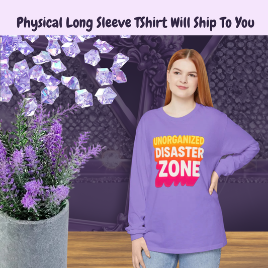 Unorganized Disaster Zone Long Sleeve Tee | Funny Graphic T-Shirt, Casual Wear, Gift for Friends, Comfortable and Trendy