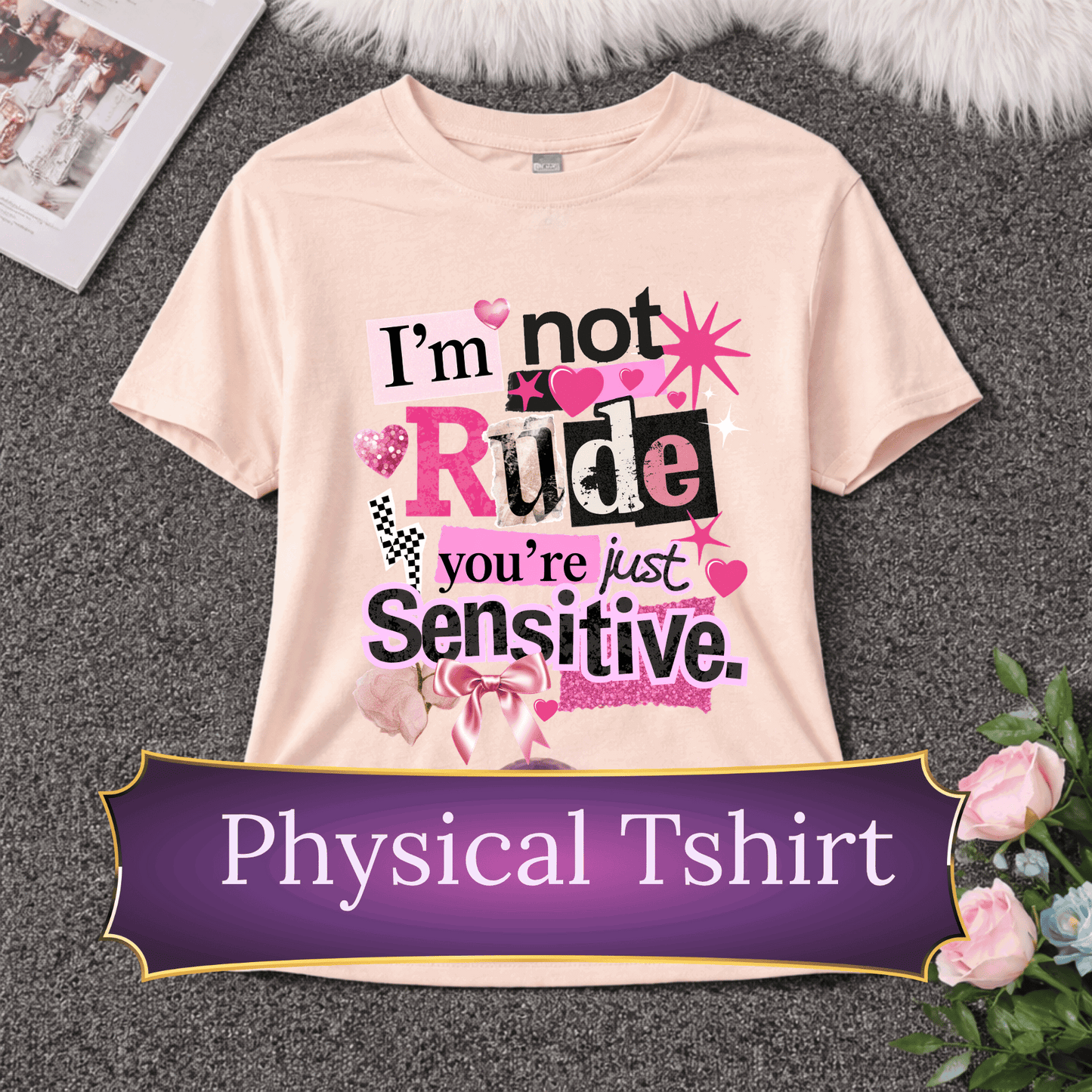 I’m Not Rude You’re Just Sensitive T-Shirt | Funny Sarcastic Tee | Bold Statement Shirt