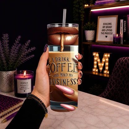I Drink Coffee & Mind My Business 20 oz Stainless Steel Tumbler showing i drink coffee & mind my business 20oz tumbler artwork with insulated stainless steel tumbler, reusable