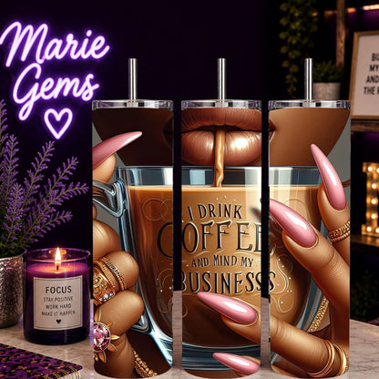 I Drink Coffee & Mind My Business 20 oz Stainless Steel Tumbler showing i drink coffee & mind my business 20oz tumbler artwork with insulated stainless steel tumbler, reusable