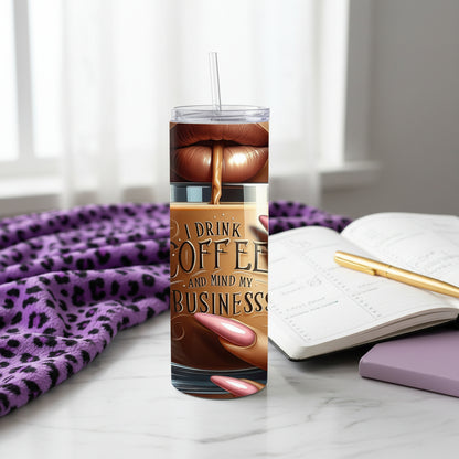 I Drink Coffee & Mind My Business 20 oz Stainless Steel Tumbler showing i drink coffee & mind my business 20oz tumbler artwork with insulated stainless steel tumbler, reusable