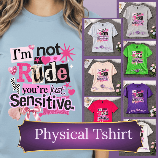 I’m Not Rude You’re Just Sensitive T-Shirt | Funny Sarcastic Tee | Bold Statement Shirt