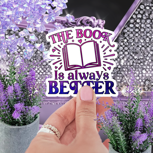 The Book Is Always Better" Sticker, Bookish Sticker, Reading Sticker, Book Lover Gift, Water-Resistant Decal