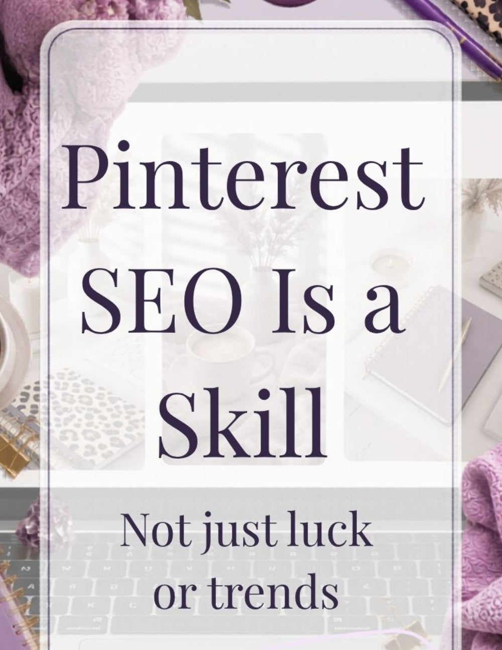 Workspace flat lay with purple accessories, candle, coffee, and text emphasizing Pinterest SEO as a valuable skill.