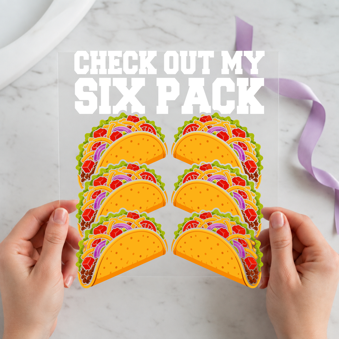 Check Out My Six Pack Tacos featuring six colorful tacos beneath a funny six-pack quote on a 12x12 ready-to-press DTF heat transfer