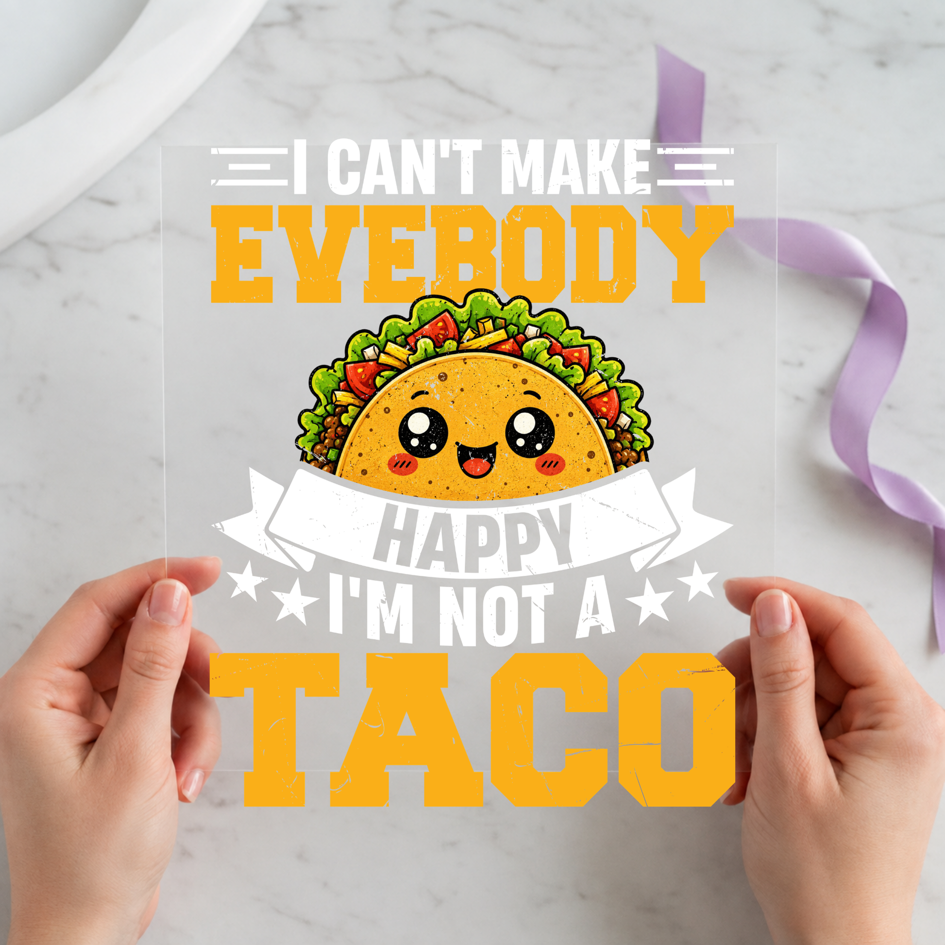 I Can't Make Everybody Happy I'm Not a Taco featuring smiling taco beneath a banner and bold orange quote on a 12x12 ready-to-press DTF heat transfer