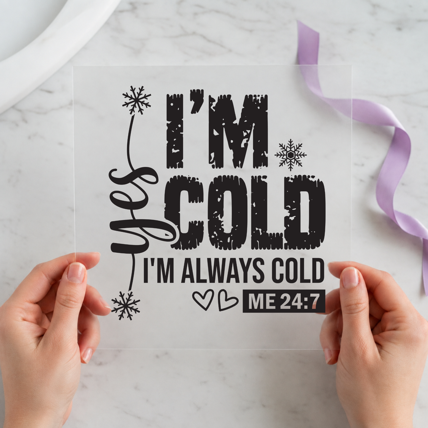I'm Always Cold 24/7 12 by 12 ready-to-press DTF heat transfer for a holiday shirt