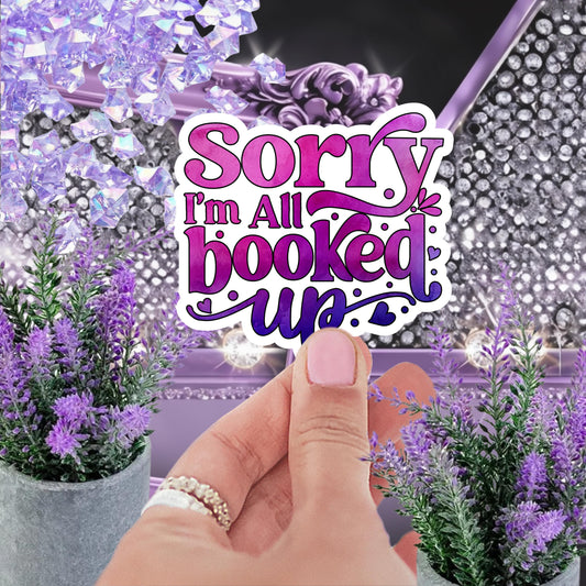 Sorry I'm All Booked Up Sticker: Water-Resistant Vinyl Decal for Book Lovers
