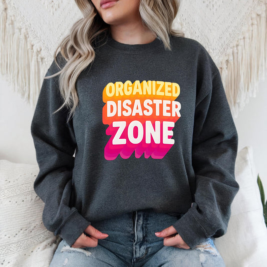 Organized Disaster Zone Sweatshirt: Sarcastic Mom Life Crewneck
