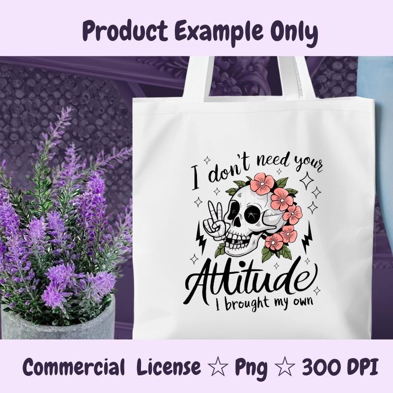 I Don’t Need Your Attitude PNG | Skull with Flowers Sublimation Design | Edgy Sarcastic PNG | 300 DPI Digital Download