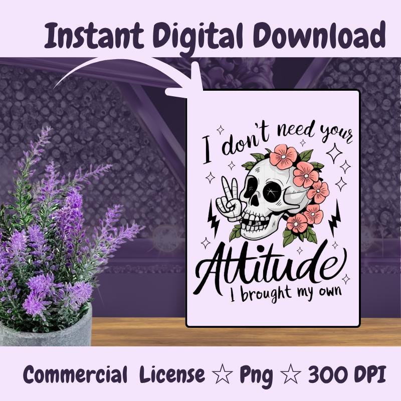 I Don’t Need Your Attitude PNG | Skull with Flowers Sublimation Design | Edgy Sarcastic PNG | 300 DPI Digital Download