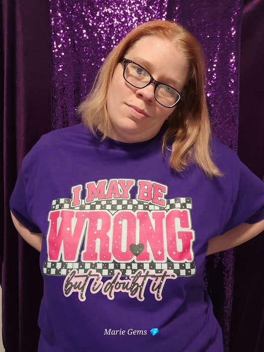 I May Be Wrong But I Doubt It" Premium Graphic Tee | Marie Gems Original by Marie Gems