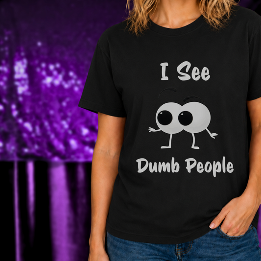 Funny Dark Humor Shirt | I See Dumb People Graphic Tee with cartoon eyes and text on black casual shirt