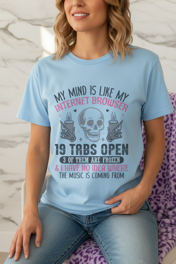 My Mind Is Like My 19 Tabs Open Unisex Graphic T-Shirt showing my mind is like my 19 tabs open overthinking t-shirt artwork with funny mental health shirt, unique graphic apparel