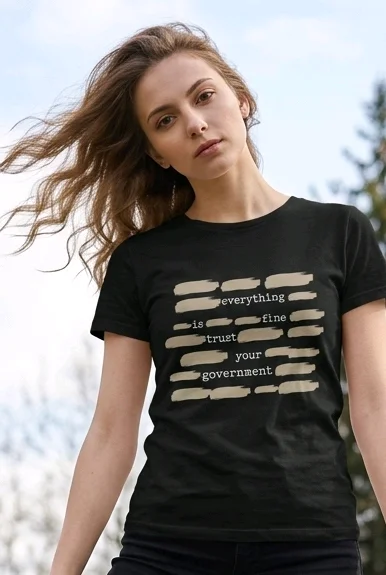 Everything is Fine / Trust Your Government" Premium Sarcastic Tee by Marie Gems