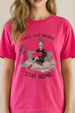 Girls Just Wanna Stay Home T-Shirt – Comfort-First Graphic Tee (Dark Pink) by Marie Gems