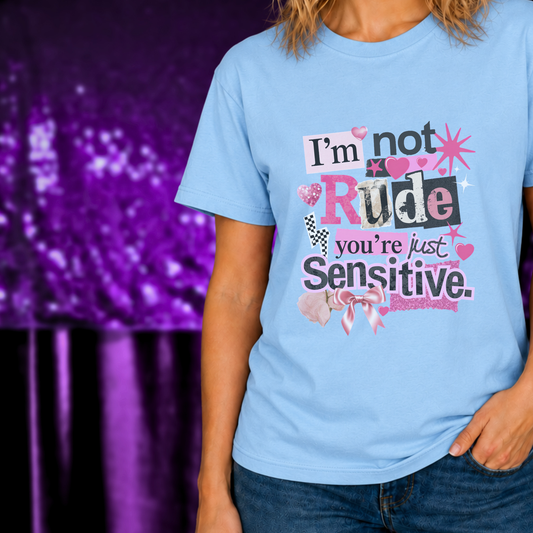 I’m Not Rude You’re Just Sensitive T-Shirt | Funny Sarcastic Tee with pink and black mixed fonts on light blue fabric