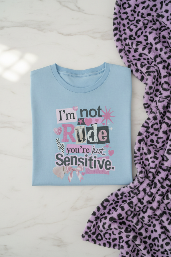 I’m Not Rude You’re Just Sensitive Unisex Graphic T-Shirt showing i’m not rude you’re just sensitive shirt artwork with unique graphic apparel, cute graphic shirts, made to order