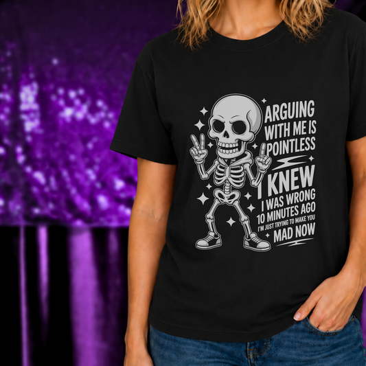 Arguing With Me Is Pointless T-Shirt | Skeleton Graphic Tee | Funny Shirt with dancing skeleton and witty text on black fabric