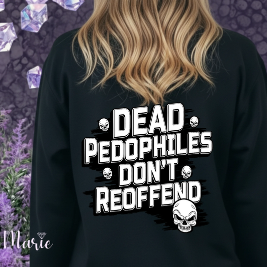 Dead Pedophiles Dont Reoffend Black Sweatshirt With Bold Provocative Message For Unisex Wear by Marie Gems