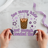 Too Many Kids Not Enough Loaded Tea Christmas DTF transfer design