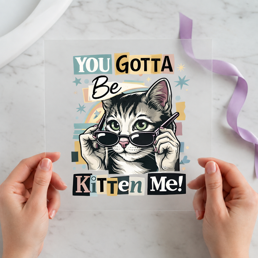 You Gotta Be Kitten Me individual product photo included in the Funny Cat Volume 1 five-pack DTF transfer bundle